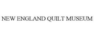 NEW ENGLAND QUILT MUSEUM