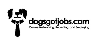 DOGSGOTJOBS.COM CANINE NETWORKING, RECRUITING, AND EMPLOYING