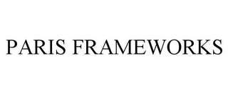 PARIS FRAMEWORKS