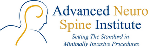 ADVANCED NEURO SPINE INSTITUTE SETTING THE STANDARD IN MINIMALLY INVASIVE PROCEDURES