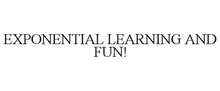 EXPONENTIAL LEARNING AND FUN!