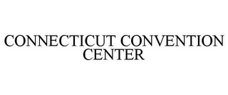 CONNECTICUT CONVENTION CENTER