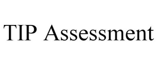 TIP ASSESSMENT