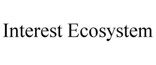 INTEREST ECOSYSTEM