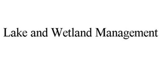 LAKE AND WETLAND MANAGEMENT