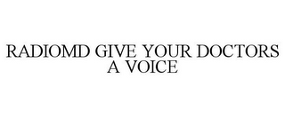 RADIOMD GIVE YOUR DOCTORS A VOICE