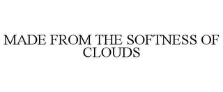 MADE FROM THE SOFTNESS OF CLOUDS