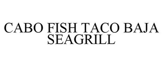 CABO FISH TACO BAJA SEAGRILL