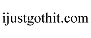 IJUSTGOTHIT.COM