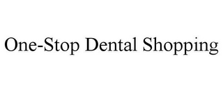 ONE-STOP DENTAL SHOPPING