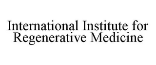 INTERNATIONAL INSTITUTE FOR REGENERATIVE MEDICINE