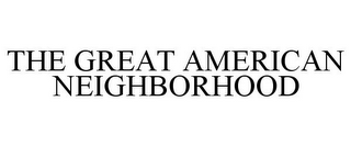 THE GREAT AMERICAN NEIGHBORHOOD