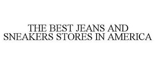 THE BEST JEANS AND SNEAKERS STORES IN AMERICA