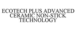 ECOTECH PLUS ADVANCED CERAMIC NON-STICK TECHNOLOGY
