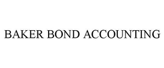 BAKER BOND ACCOUNTING