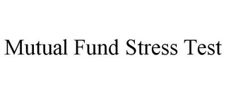 MUTUAL FUND STRESS TEST