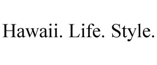 HAWAII. LIFE. STYLE.