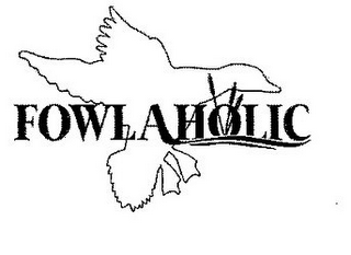 FOWLAHOLIC