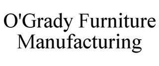 O'GRADY FURNITURE MANUFACTURING