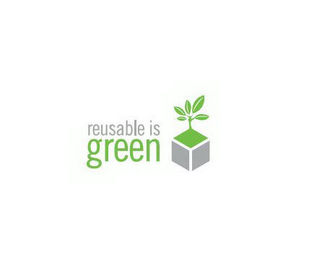 REUSABLE IS GREEN