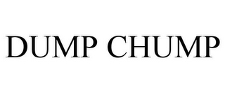 DUMP CHUMP