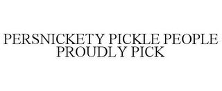 PERSNICKETY PICKLE PEOPLE PROUDLY PICK