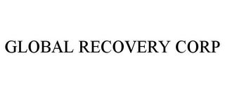 GLOBAL RECOVERY CORP