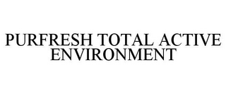 PURFRESH TOTAL ACTIVE ENVIRONMENT