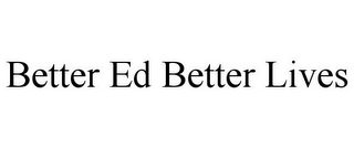 BETTER ED BETTER LIVES