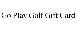 GO PLAY GOLF GIFT CARD