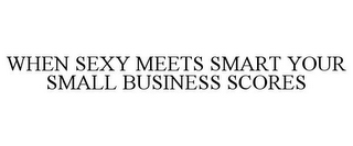 WHEN SEXY MEETS SMART YOUR SMALL BUSINESS SCORES