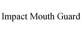 IMPACT MOUTH GUARD