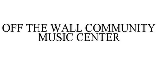 OFF THE WALL COMMUNITY MUSIC CENTER