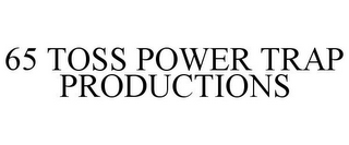 65 TOSS POWER TRAP PRODUCTIONS