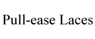PULL-EASE LACES