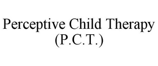 PERCEPTIVE CHILD THERAPY (P.C.T.)