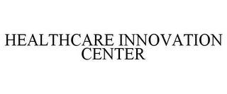 HEALTHCARE INNOVATION CENTER