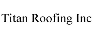 TITAN ROOFING INC