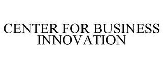 CENTER FOR BUSINESS INNOVATION