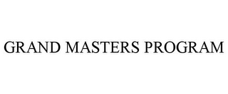 GRAND MASTERS PROGRAM