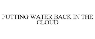 PUTTING WATER BACK IN THE CLOUD