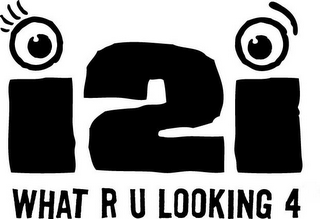 I2I WHAT R U LOOKING 4