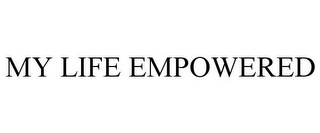 MY LIFE EMPOWERED