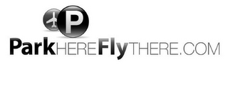 P PARKHEREFLYTHERE.COM