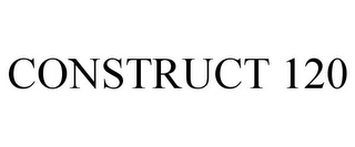 CONSTRUCT 120