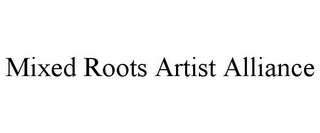 MIXED ROOTS ARTIST ALLIANCE