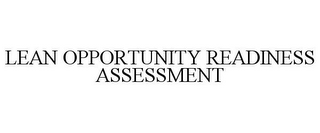 LEAN OPPORTUNITY READINESS ASSESSMENT