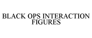 BLACK OPS INTERACTION FIGURES