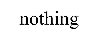 NOTHING