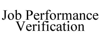JOB PERFORMANCE VERIFICATION